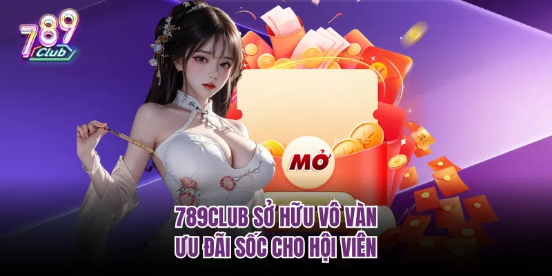 789Club sở hữu vô vàn ưu đãi có giá trị