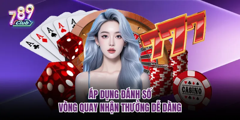 Áp dụng đánh số vòng quay nhận thưởng dễ dàng