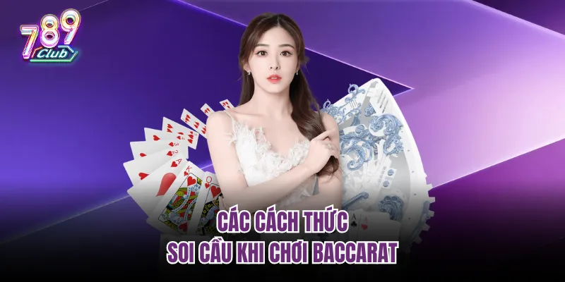 Các cách thức soi cầu khi chơi Baccarat