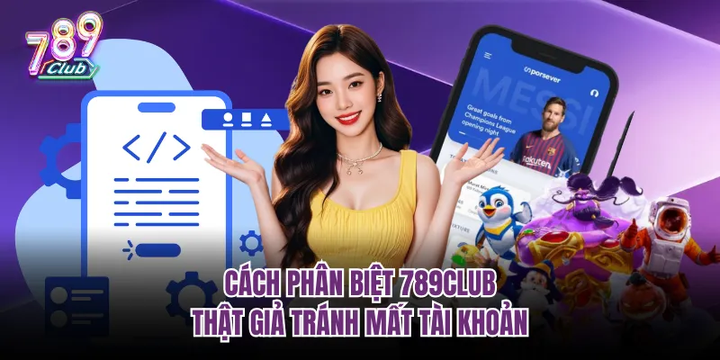 phân biệt 789club thật giả