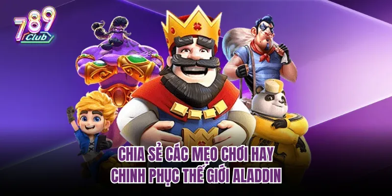 Chia sẻ các mẹo chơi hay chinh phục thế giới Aladdin