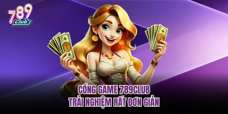 Tham gia trải nghiệm tại 789Club đơn giản