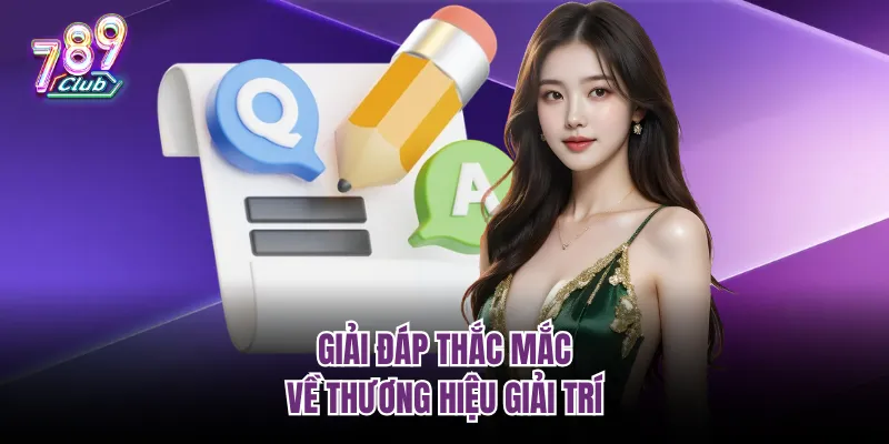 Giải đáp một vài thắc mắc về thương hiệu giải trí 
