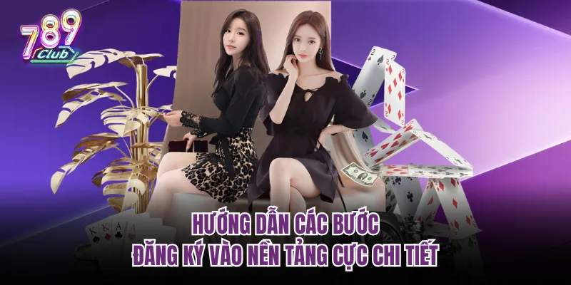 Hướng dẫn các bước đăng ký vào nền tảng cực chi tiết