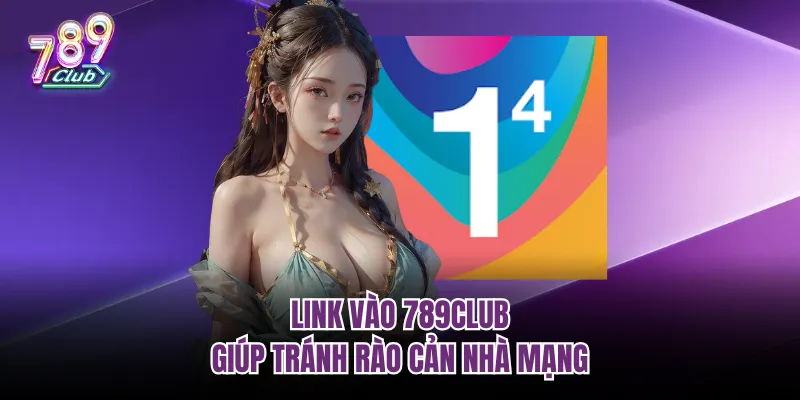 Link vào 789club giúp tránh rào cản nhà mạng