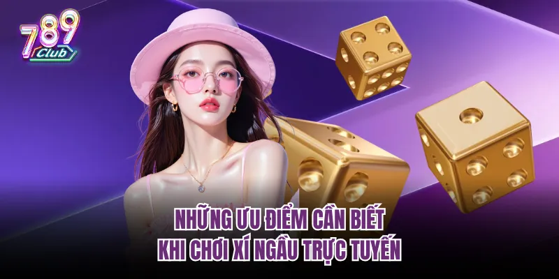 Những ưu điểm cần biết khi chơi xí ngầu trực tuyến