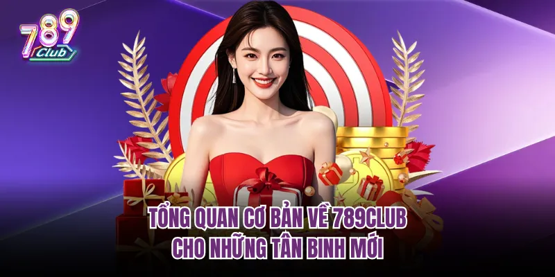 Tổng quan cơ bản về 789club cho những tân binh mới